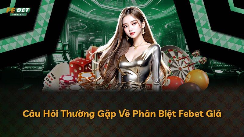 Câu Hỏi Thường Gặp Về Phân Biệt Febet Giả