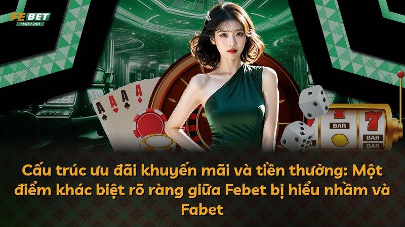 Cấu trúc ưu đãi khuyến mãi và tiền thưởng: Một điểm khác biệt rõ ràng giữa Febet bị hiểu nhầm và Fabet