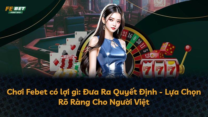 Chơi Febet có lợi gì: Đưa Ra Quyết Định - Lựa Chọn Rõ Ràng Cho Người Việt