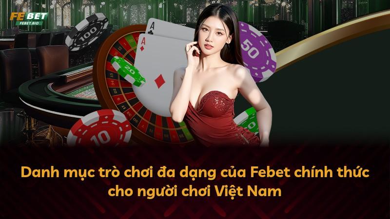 Danh mục trò chơi đa dạng của Febet chính thức cho người chơi Việt Nam