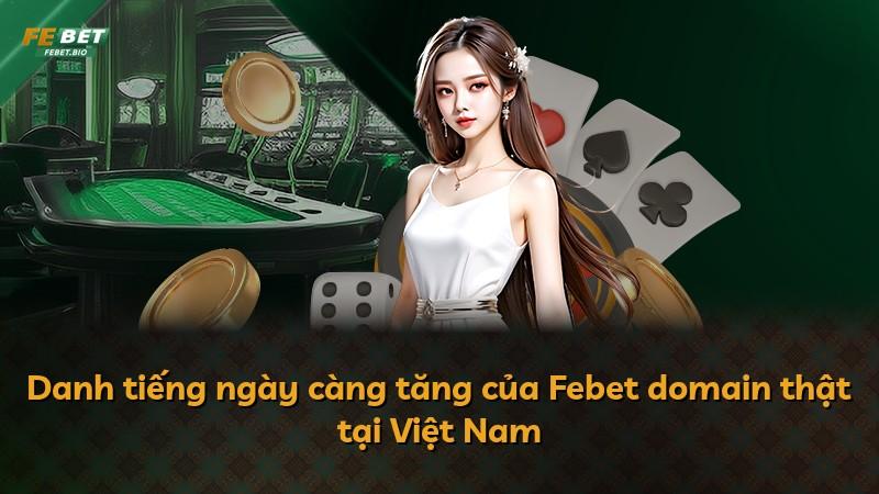 Danh tiếng ngày càng tăng của Febet domain thật tại Việt Nam