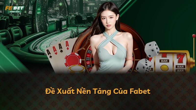 Đề Xuất Nền Tảng Của Fabet