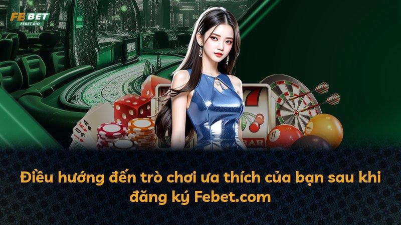 Điều hướng đến trò chơi ưa thích của bạn sau khi đăng ký Febet.com