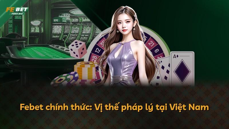 Febet chính thức: Vị thế pháp lý tại Việt Nam