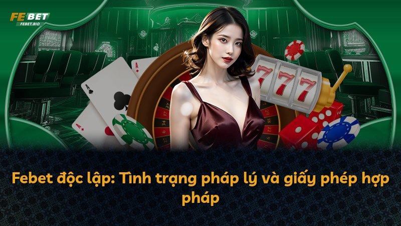 Febet độc lập: Tình trạng pháp lý và giấy phép hợp pháp