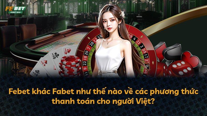Febet khác Fabet như thế nào về các phương thức thanh toán cho người Việt?