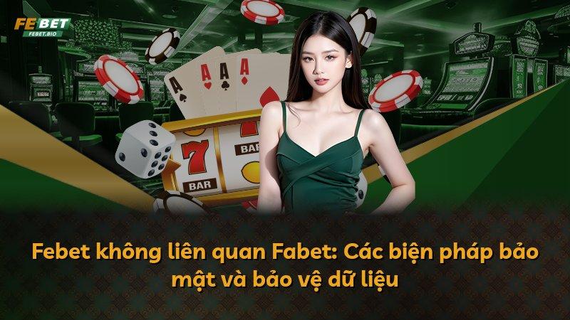 Febet không liên quan Fabet: Các biện pháp bảo mật và bảo vệ dữ liệu