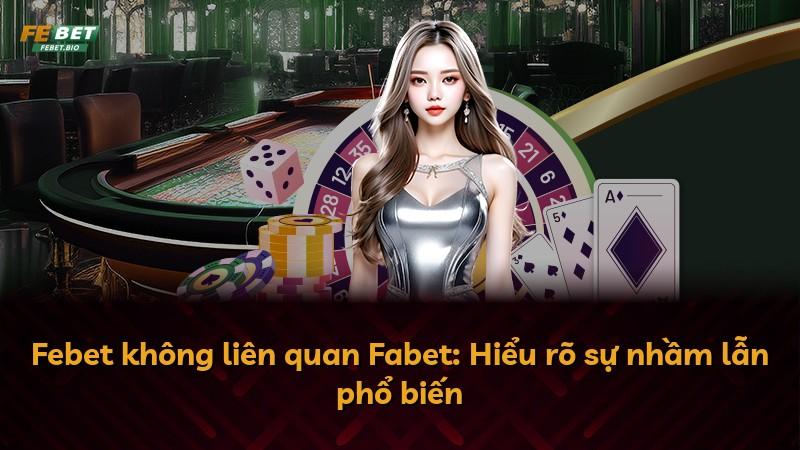 Febet không liên quan Fabet: Hiểu rõ sự nhầm lẫn phổ biến
