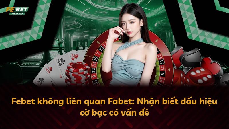 Febet không liên quan Fabet: Nhận biết dấu hiệu cờ bạc có vấn đề