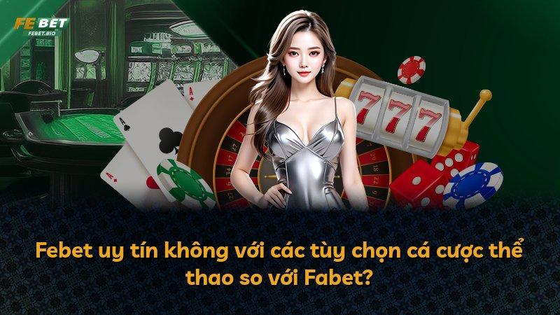 Febet uy tín không với các tùy chọn cá cược thể thao so với Fabet?