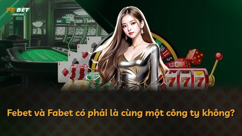 Febet và Fabet có phải là cùng một công ty không?