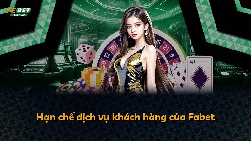 Hạn chế dịch vụ khách hàng của Fabet