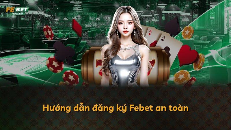 Hướng dẫn đăng ký Febet an toàn