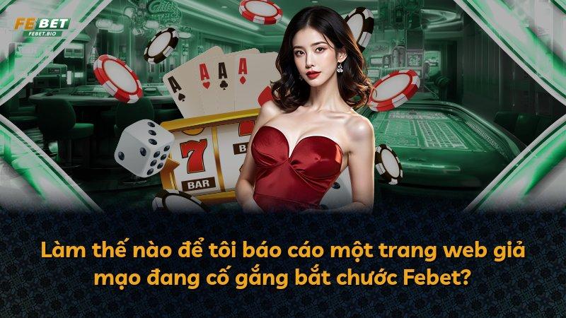 Làm thế nào để tôi báo cáo một trang web giả mạo đang cố gắng bắt chước Febet?