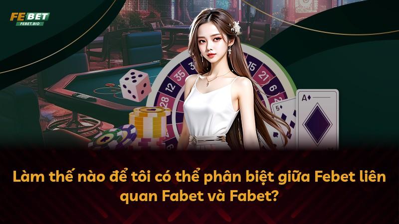 Làm thế nào để tôi có thể phân biệt giữa Febet liên quan Fabet và Fabet?