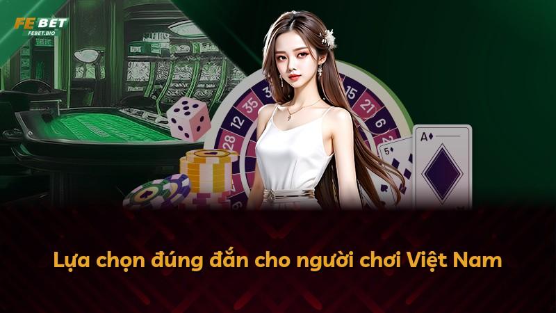 Lựa chọn đúng đắn cho người chơi Việt Nam