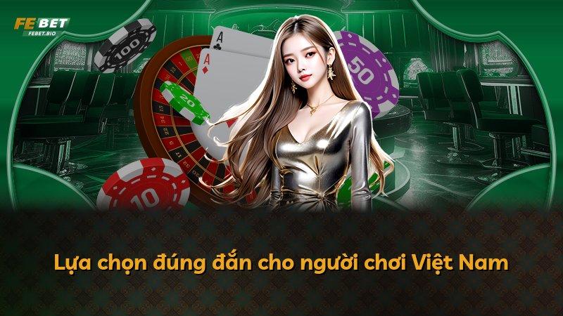 Lựa chọn đúng đắn cho người chơi Việt Nam