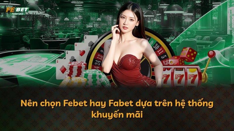 Nên chọn Febet hay Fabet dựa trên hệ thống khuyến mãi