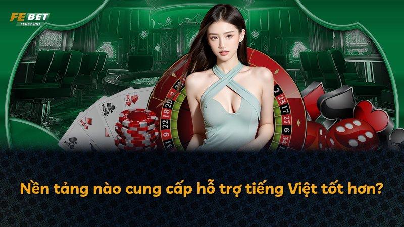 Nền tảng nào cung cấp hỗ trợ tiếng Việt tốt hơn?