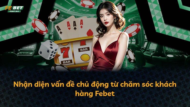 Nhận diện vấn đề chủ động từ chăm sóc khách hàng Febet