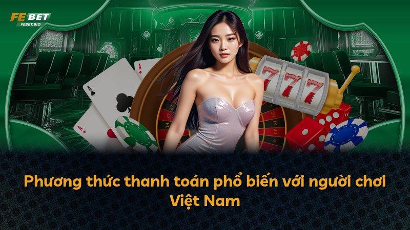 Phương thức thanh toán phổ biến với người chơi Việt Nam