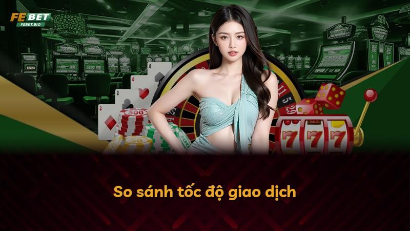 So sánh tốc độ giao dịch