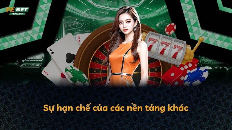 Sự hạn chế của các nền tảng khác