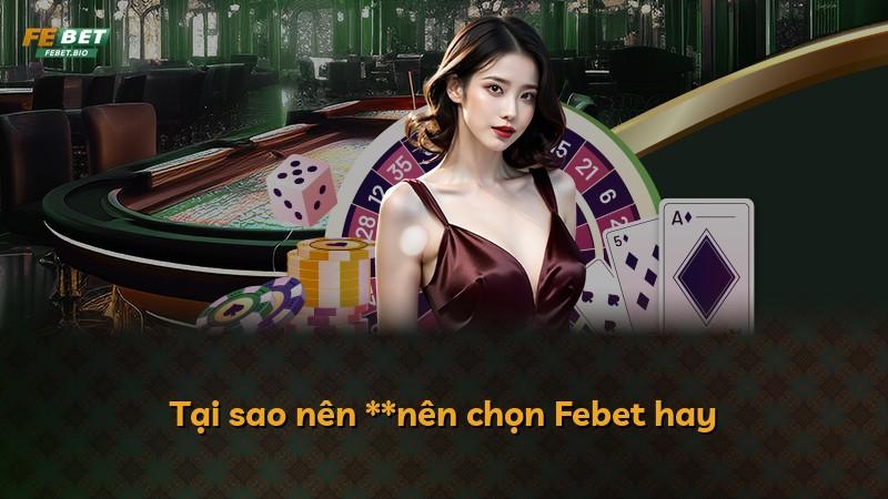 Tại sao nên **nên chọn Febet hay