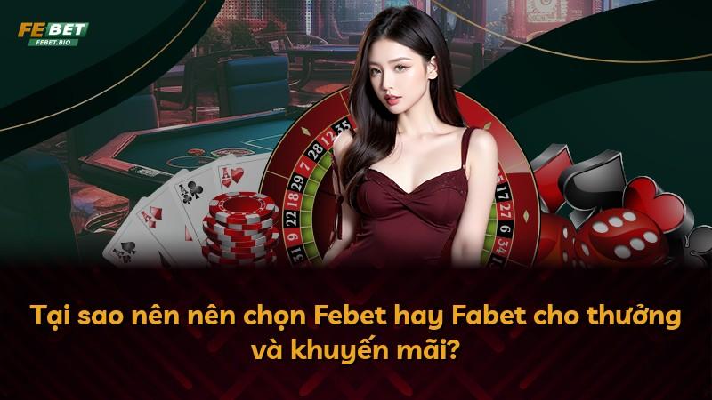 Tại sao nên nên chọn Febet hay Fabet cho thưởng và khuyến mãi?