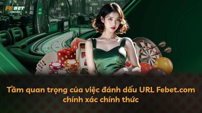 Tầm quan trọng của việc đánh dấu URL Febet.com chính xác chính thức