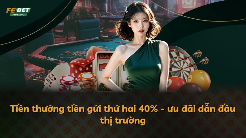Tiền thưởng tiền gửi thứ hai 40% - ưu đãi dẫn đầu thị trường