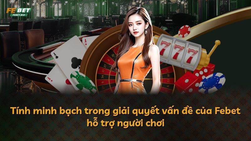 Tính minh bạch trong giải quyết vấn đề của Febet hỗ trợ người chơi