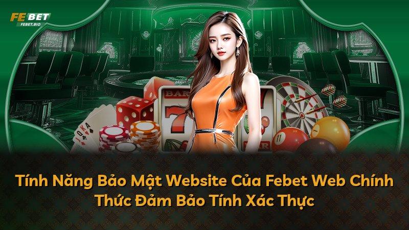 Tính Năng Bảo Mật Website Của Febet Web Chính Thức Đảm Bảo Tính Xác Thực