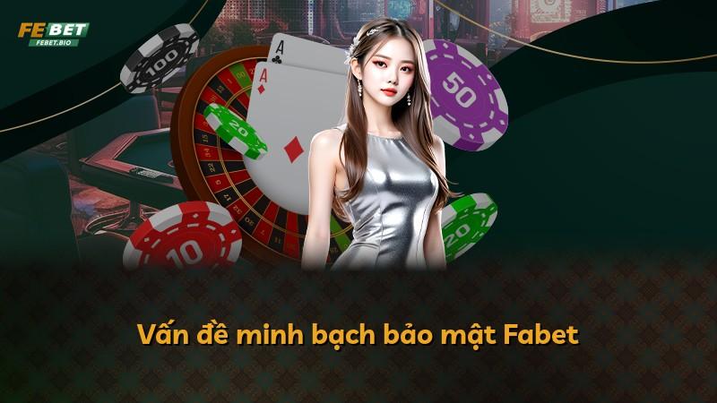 Vấn đề minh bạch bảo mật Fabet